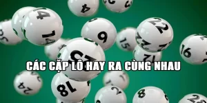 các cặp lô hay ra cùng nhau