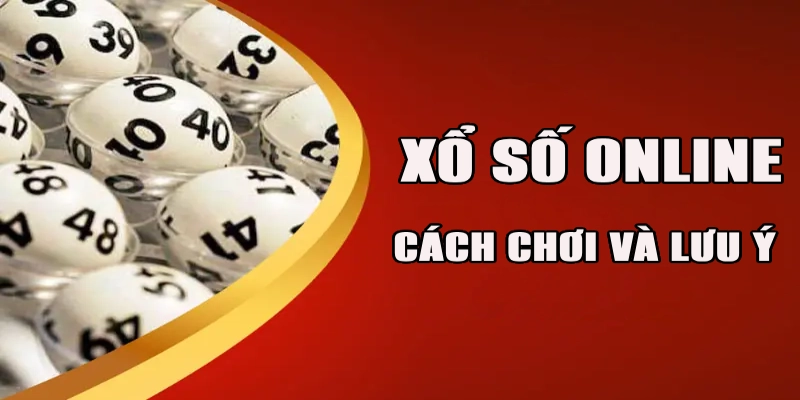 Cách chơi xổ số và các lưu ý khi đánh online