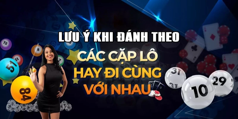 Lưu ý khi đánh theo cặp lô cùng xuất hiện