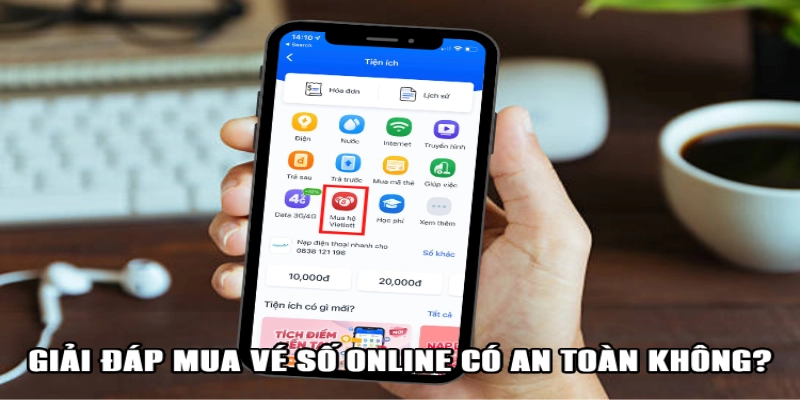 Trả lời câu hỏi mua vé số online có an toàn không