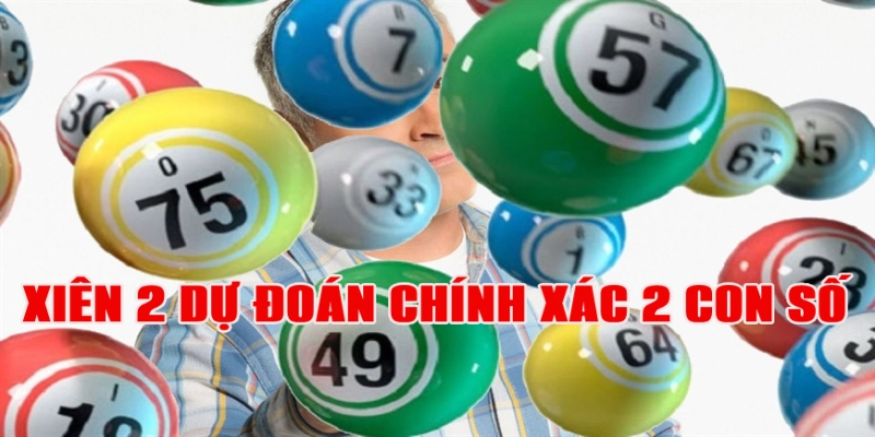 Xiên 2 là hình thức dự đoán 2 con số cùng 1 lúc